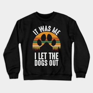 It Was Me I Let The Dogs Out Crewneck Sweatshirt